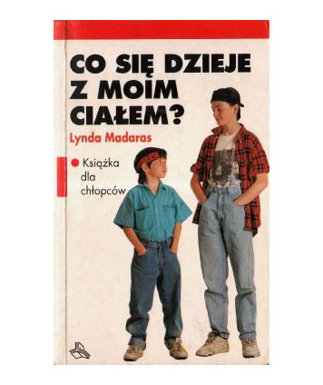 Co się dzieje z moim ciałem. Książka dla chłopców
