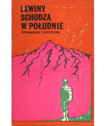 Lawiny schodzą w południe. Opowiadania turystyczne