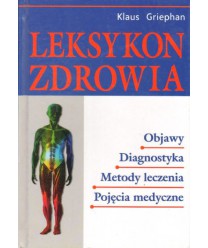 Leksykon zdrowia. Objawy, diagnostyka, metody leczenia, pojęcia medyczne