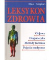 Leksykon zdrowia. Objawy, diagnostyka, metody leczenia, pojęcia medyczne