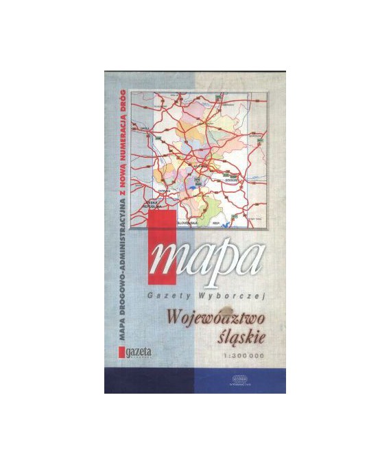 Województwo śląskie. Mapa drogowo-administracyjna z nową numeracją dróg /1:300000