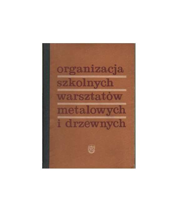 Organizacja szkolnych warsztatów metalowych i drzewnych