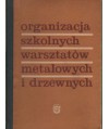 Organizacja szkolnych warsztatów metalowych i drzewnych