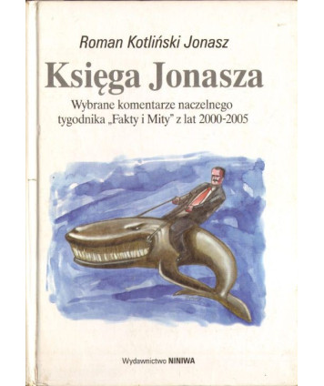 Księga Jonasza. Wybrane komentarze naczelnego tygodnika "Fakty i mity" z lat 2000-2005