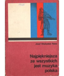 Najpiękniejsza ze wszystkich jest muzyka polska. Szkic historycznego rozwoju na tle przeobrażeń społecznych