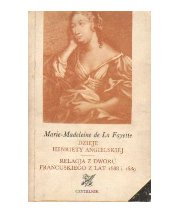 Dzieje Henriety Angielskiej. Relacja z dworu francuskiego z lat 1688 i 1689