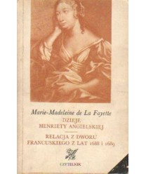 Dzieje Henriety Angielskiej. Relacja z dworu francuskiego z lat 1688 i 1689
