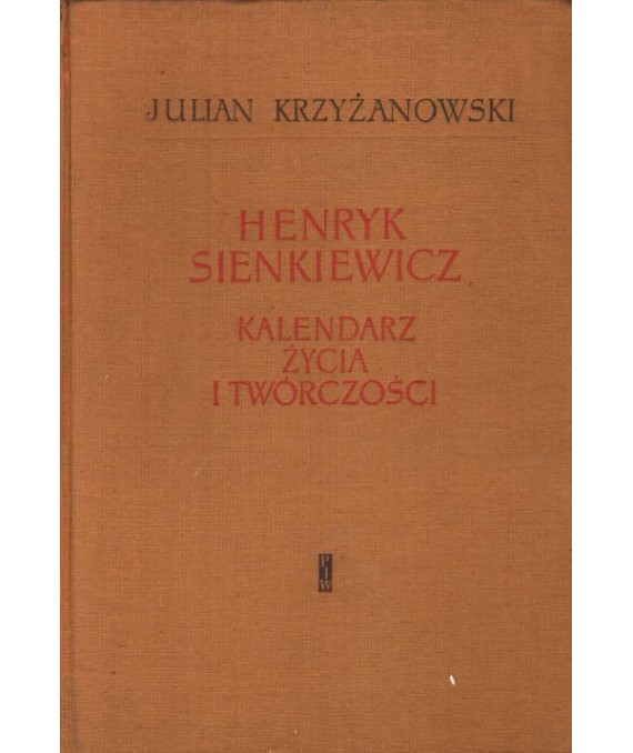 Henryk Sienkiewicz. Kalendarz życia i twórczości