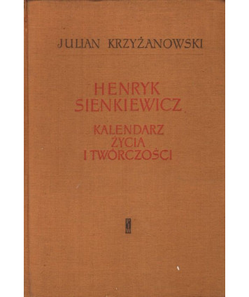 Henryk Sienkiewicz. Kalendarz życia i twórczości