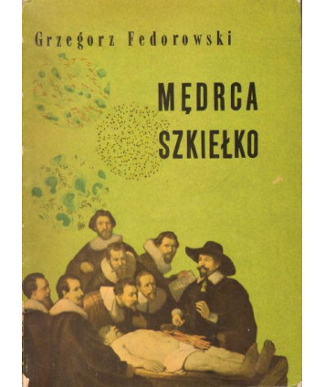 Mędrca szkiełko. Odkrycia i wynalazki w walce o zdrowie człowieka