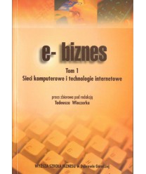 e-biznes t.1-2, Sieci komputerowe i technologie internetowe, Systemy, bazy danych, programowanie, marketing internetowy