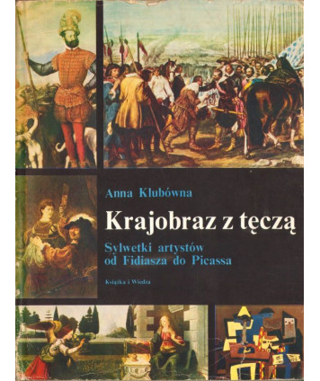 Krajobraz z tęczą. Sylwetki artystów od Fidiasza do Picassa