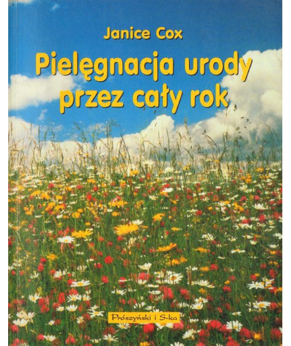 Pielęgnacja urody przez cały rok. 200 przepisów na naturalne kosmetyki