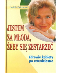Jestem za młoda, żeby się zestarzeć. Zdrowie kobiety po czterdziestce