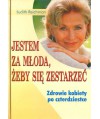 Jestem za młoda, żeby się zestarzeć. Zdrowie kobiety po czterdziestce