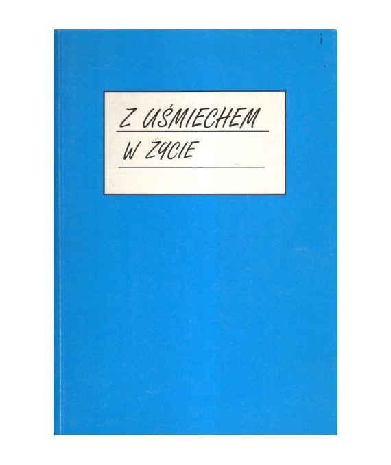 Z uśmiechem w życie. Wiersze, piosenki, inscenizacje dla najmłodszych