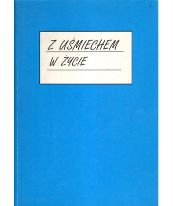 Z uśmiechem w życie. Wiersze, piosenki, inscenizacje dla najmłodszych