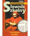 Encyklopedyczny słownik szkolny. Literatura polska