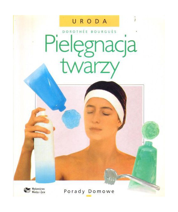 Pielęgnacja twarzy. Porady domowe