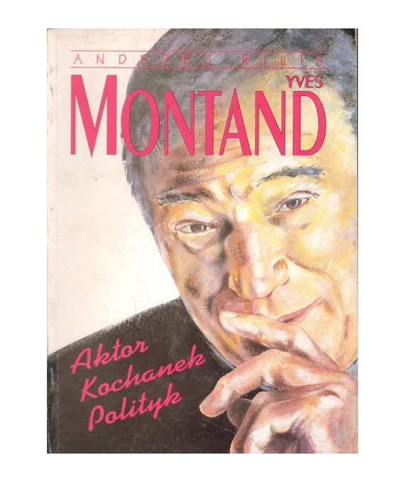 Yves Montand. Aktor, kochanek, polityk