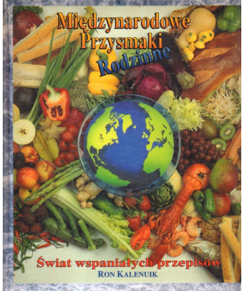 Międzynarodowe przysmaki rodzinne. Świat wspaniałych przepisów