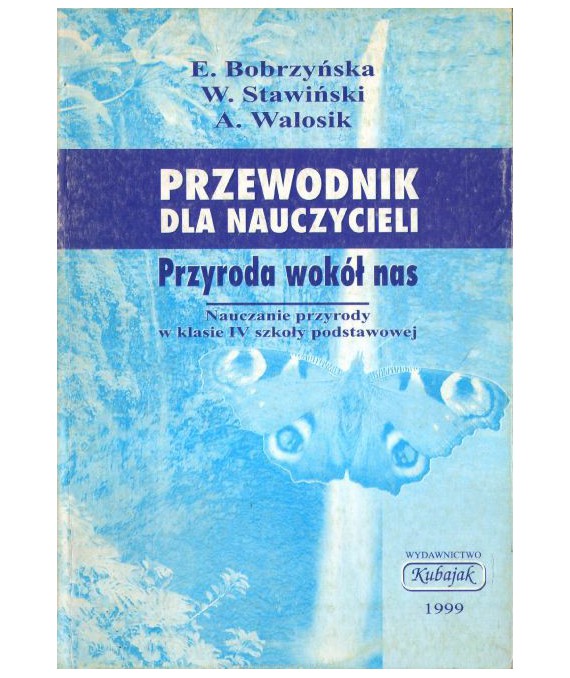 Przyroda wokół nas. Nauczanie przyrody w klasie IV SP. Przewodnik dla nauczycieli