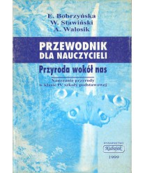Przyroda wokół nas. Nauczanie przyrody w klasie IV SP. Przewodnik dla nauczycieli