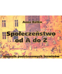 Społeczeństwo od A do Z. Słownik podstawowych terminów