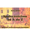 Społeczeństwo od A do Z. Słownik podstawowych terminów