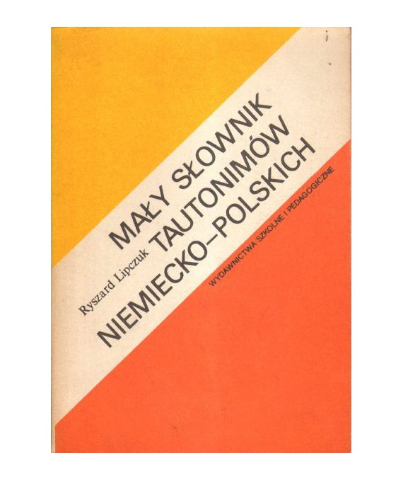 Mały słownik tautonimów niemiecko-polskich. Wyrazy o podobnej formie, lecz różnych znaczeniach