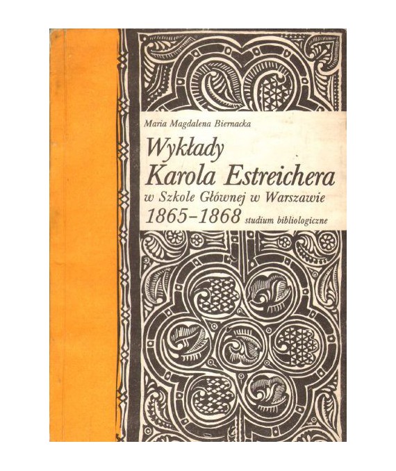 Wykłady Karola Estreichera w Szkole Głównej w Warszawie 1865-1868 studium bibliograficzne