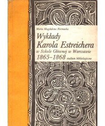 Wykłady Karola Estreichera w Szkole Głównej w Warszawie 1865-1868 studium bibliograficzne