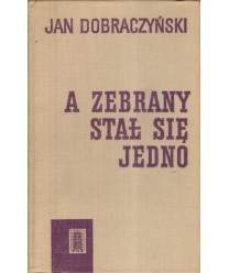 A zebrany stał się jedno. Szkice historyczne z XVIII-XX w.