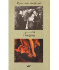 Wypisy z ksiąg filozoficznych. O przyjaźni, o wrogości