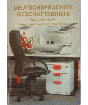 Deutschsprachige Geschaftsbriefe. Wzory niemieckich listów handlowych z tłumaczeniami
