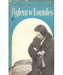Byłem w Lourdes. Miasto cudów widziane własnymi i cudzymi oczami