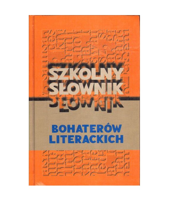 Szkolny słownik bohaterów literackich