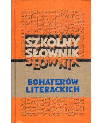 Szkolny słownik bohaterów literackich