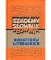 Szkolny słownik bohaterów literackich
