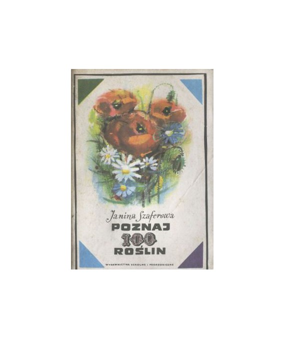 Poznaj 100 roślin. Klucz do oznaczania stu gatunków roślin kwiatowych dzikich i hodowlanych