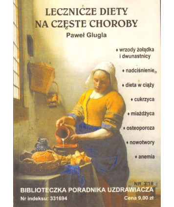 Lecznicze diety na częste choroby. Biblioteczka Poradnika Uzdrawiacza zeszyt nr 3/18