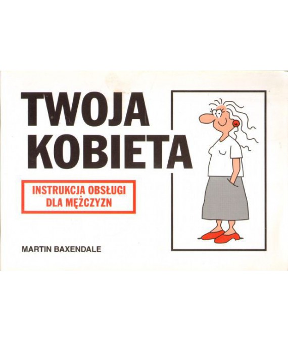Twoja kobieta. Instrukcja obsługi dla mężczyzn
