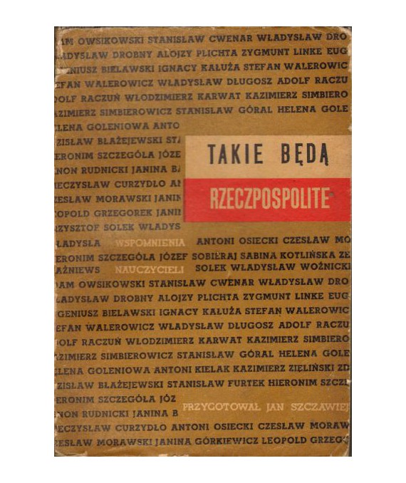 Takie będą Rzeczpospolite. Wspomnienia i wypowiedzi nauczycieli