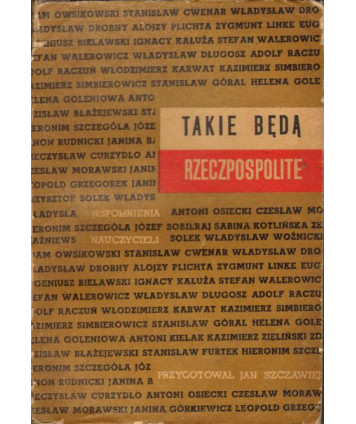 Takie będą Rzeczpospolite. Wspomnienia i wypowiedzi nauczycieli