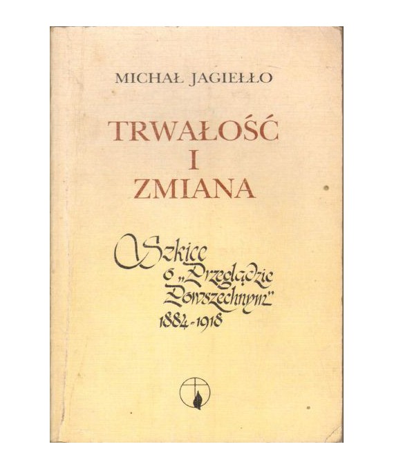 Trwałość i zmiana. Szkice o "Przeglądzie Powszechnym" 1884-1918