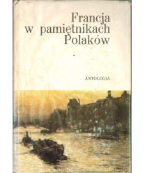 Francja w pamiętnikach Polaków. Antologia
