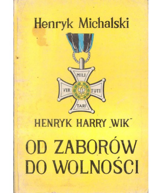 Henryk Harry "Wik" - od zaborów do wolności