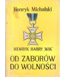 Henryk Harry "Wik" - od zaborów do wolności