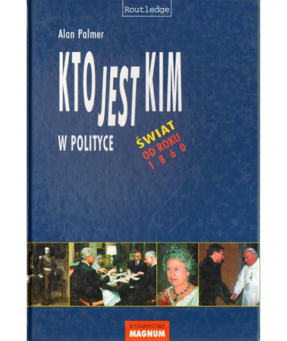 Kto jest kim w polityce. Świat od roku 1860