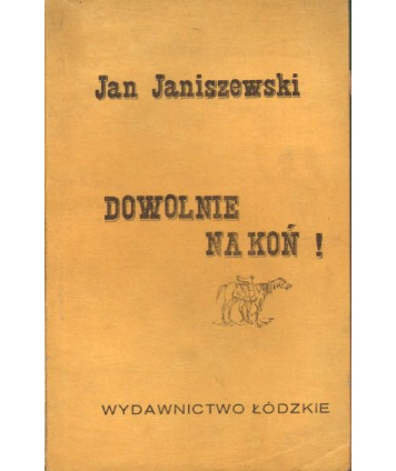 Dowolnie na koń! Gawędy, anegdoty, humoreski nie tylko o koniach